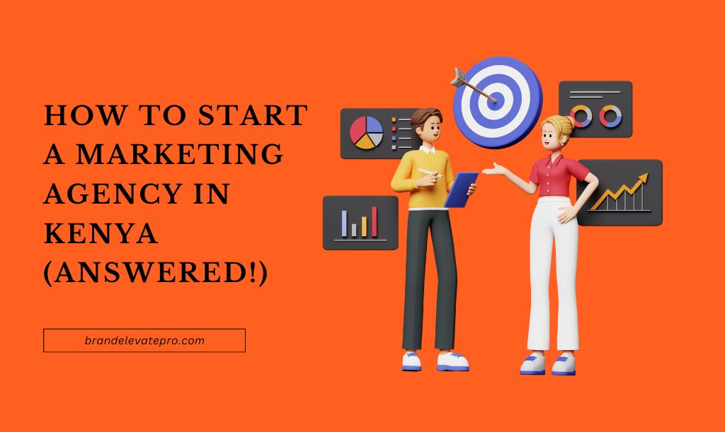 How To Start a Marketing Agency in Kenya